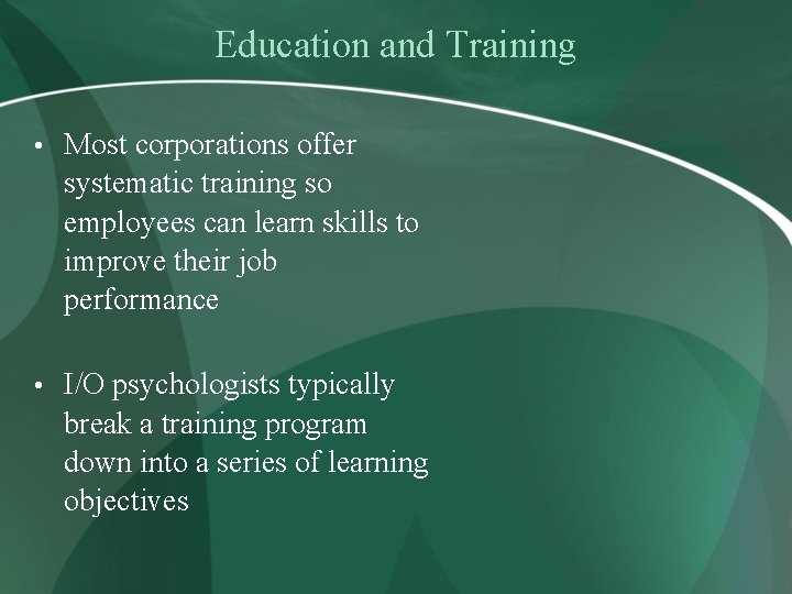 Education and Training • Most corporations offer systematic training so employees can learn skills