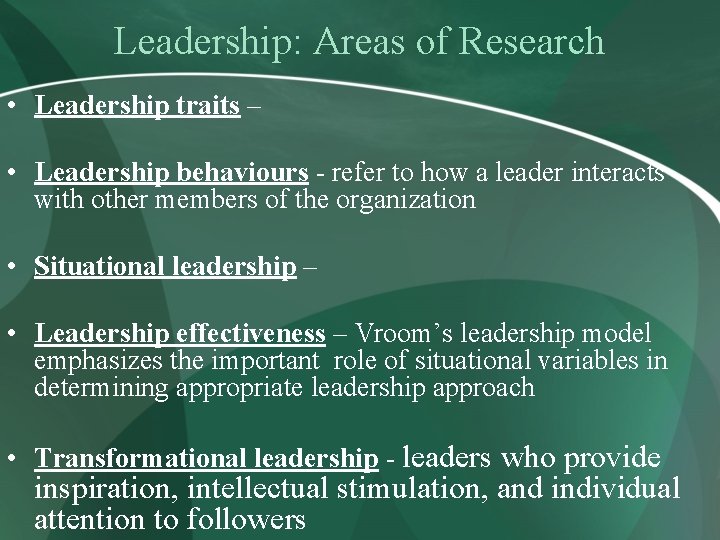 Leadership: Areas of Research • Leadership traits – • Leadership behaviours - refer to