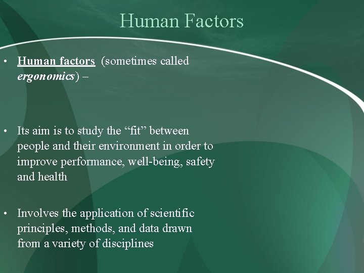 Human Factors • Human factors (sometimes called ergonomics) – • Its aim is to