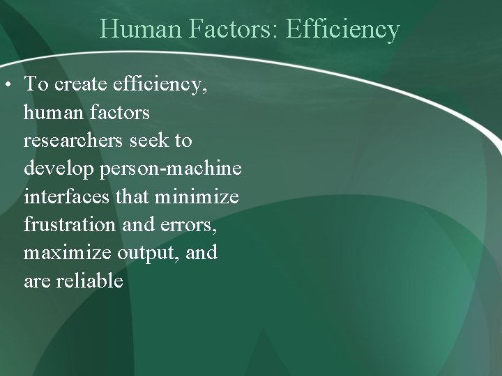 Human Factors: Efficiency • To create efficiency, human factors researchers seek to develop person-machine
