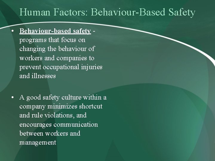 Human Factors: Behaviour-Based Safety • Behaviour-based safety programs that focus on changing the behaviour