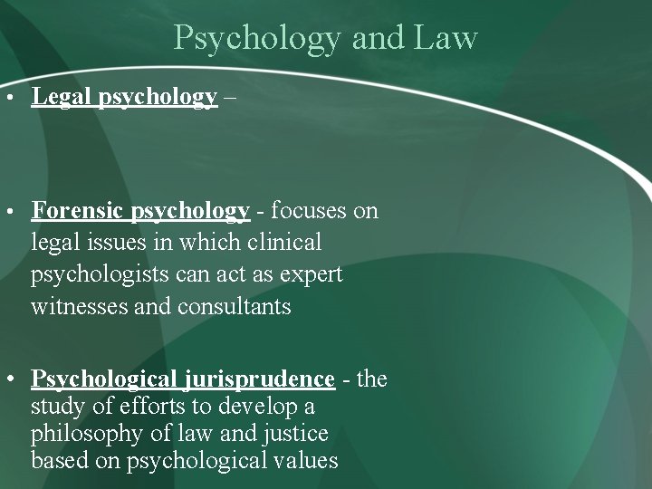 Psychology and Law • Legal psychology – • Forensic psychology - focuses on legal
