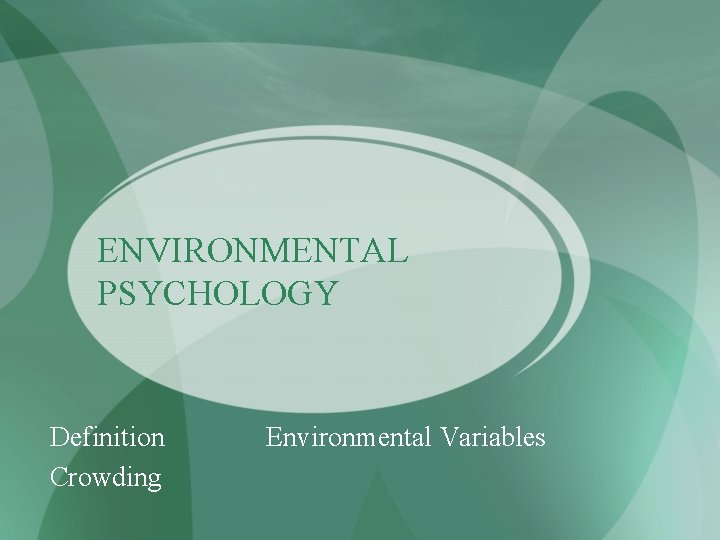 ENVIRONMENTAL PSYCHOLOGY Definition Crowding Environmental Variables 