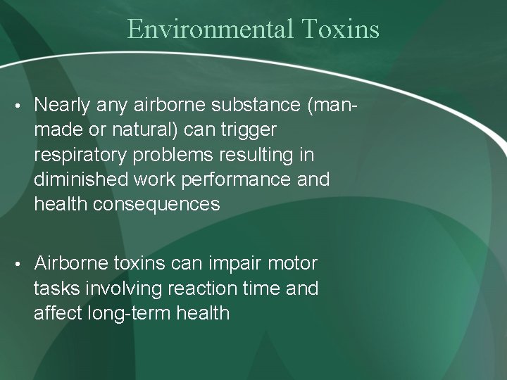Environmental Toxins • Nearly any airborne substance (man- made or natural) can trigger respiratory
