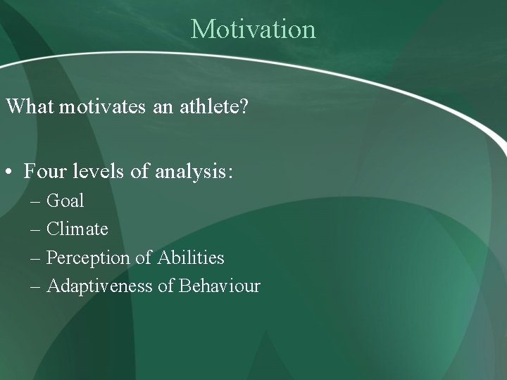 Motivation What motivates an athlete? • Four levels of analysis: – Goal – Climate