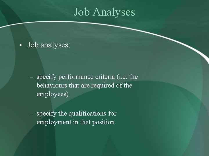 Job Analyses • Job analyses: – specify performance criteria (i. e. the behaviours that