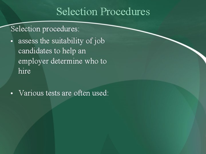 Selection Procedures Selection procedures: • assess the suitability of job candidates to help an