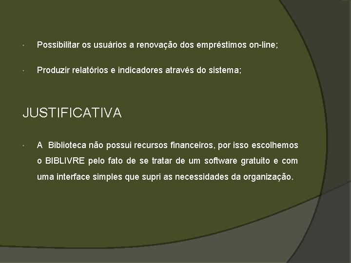  Possibilitar os usuários a renovação dos empréstimos on-line; Produzir relatórios e indicadores através