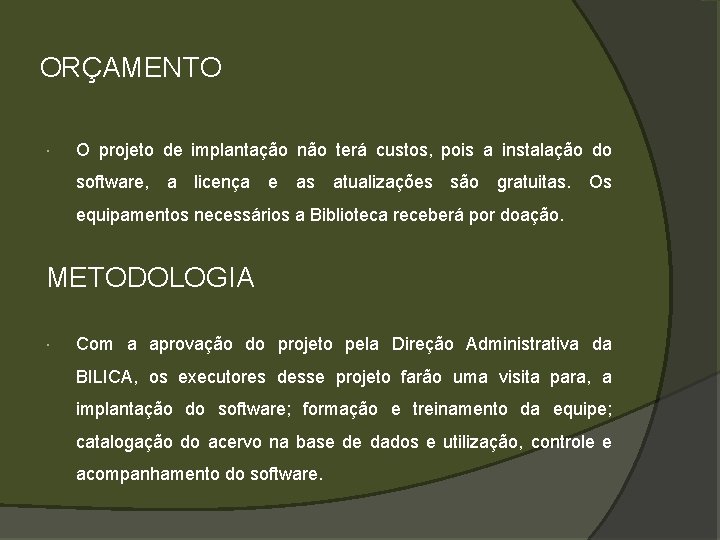 ORÇAMENTO O projeto de implantação não terá custos, pois a instalação do software, a