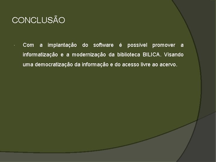 CONCLUSÃO Com a implantação do software é possível promover a informatização e a modernização