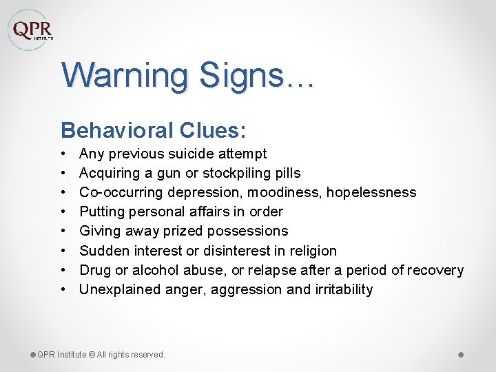 Warning Signs… Behavioral Clues: • • Any previous suicide attempt Acquiring a gun or
