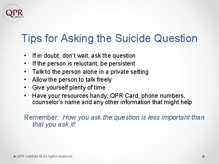 Tips for Asking the Suicide Question • • • If in doubt, don’t wait,