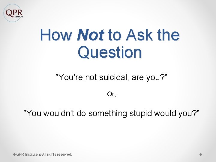How Not to Ask the Question “You’re not suicidal, are you? ” Or, “You