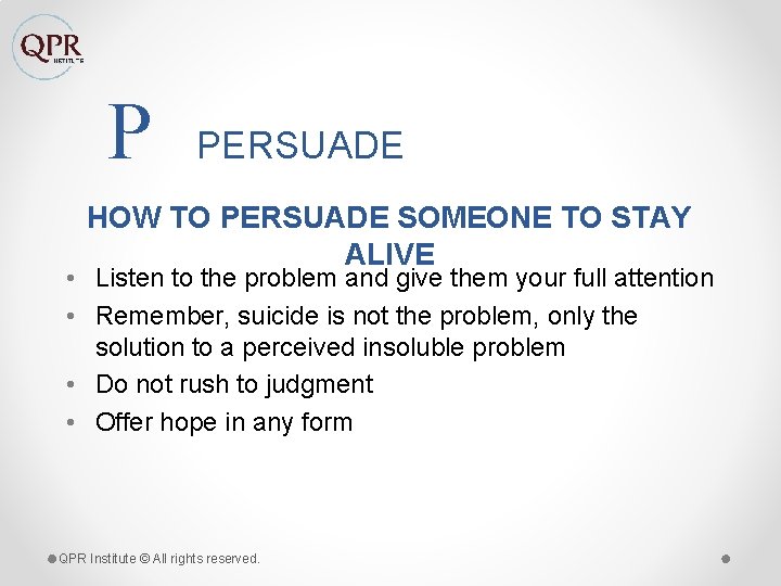 P PERSUADE HOW TO PERSUADE SOMEONE TO STAY ALIVE • Listen to the problem