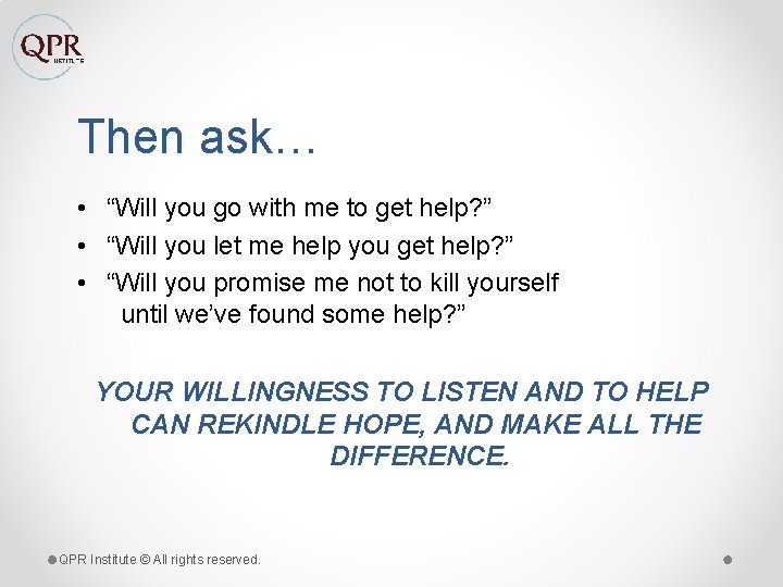 Then ask… • “Will you go with me to get help? ” • “Will