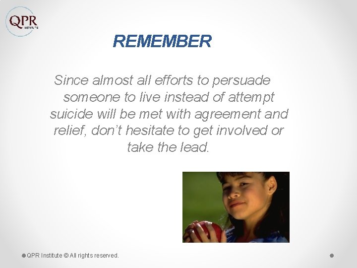 REMEMBER Since almost all efforts to persuade someone to live instead of attempt suicide