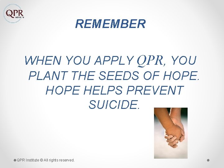 REMEMBER WHEN YOU APPLY QPR, YOU PLANT THE SEEDS OF HOPE HELPS PREVENT SUICIDE.