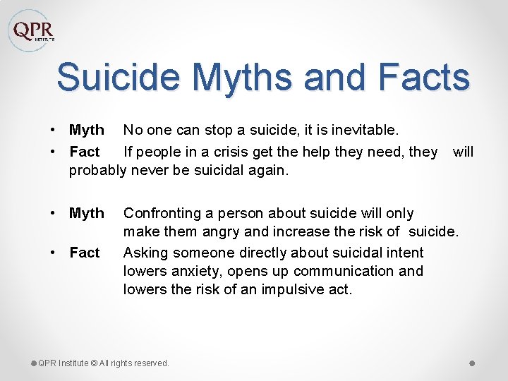 Suicide Myths and Facts • Myth No one can stop a suicide, it is