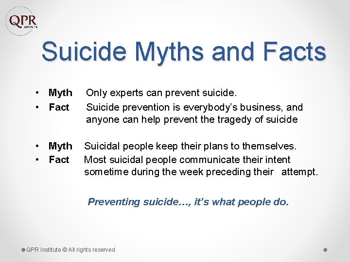 Suicide Myths and Facts • Myth • Fact Only experts can prevent suicide. Suicide