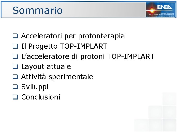 Sommario q Acceleratori per protonterapia q Il Progetto TOP-IMPLART q L’acceleratore di protoni TOP-IMPLART