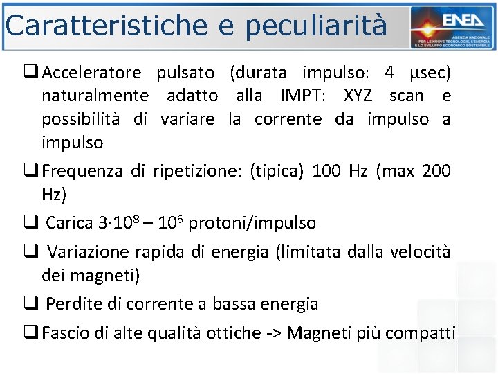 Caratteristiche e peculiarità q Acceleratore pulsato (durata impulso: 4 µsec) naturalmente adatto alla IMPT: