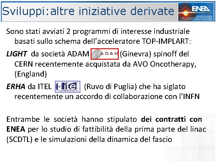 Sviluppi: altre iniziative derivate Sono stati avviati 2 programmi di interesse industriale basati sullo