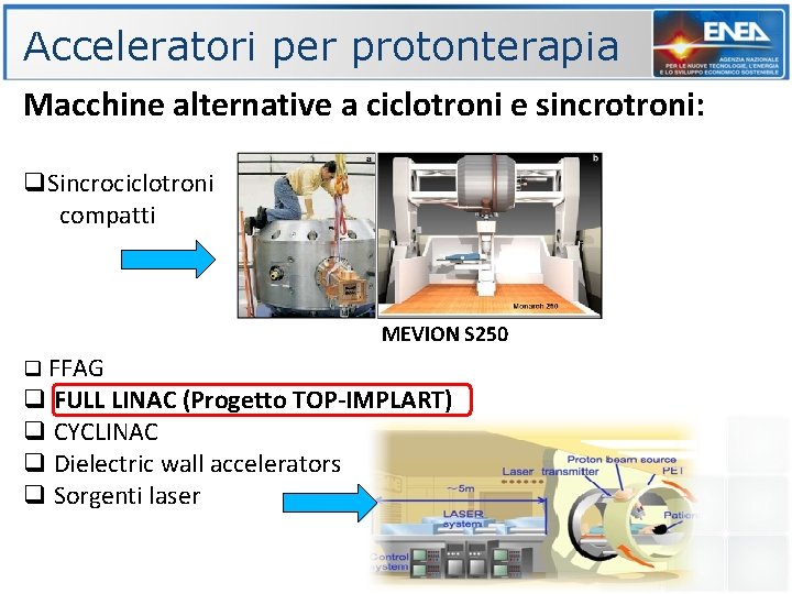 Acceleratori per protonterapia Macchine alternative a ciclotroni e sincrotroni: q. Sincrociclotroni compatti MEVION S