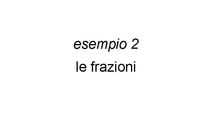 esempio 2 le frazioni 