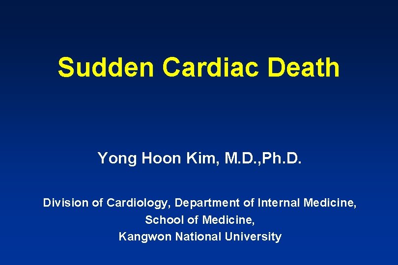 Sudden Cardiac Death Yong Hoon Kim, M. D. , Ph. D. Division of Cardiology,