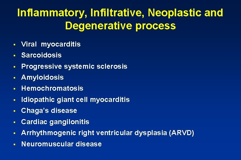 Inflammatory, Infiltrative, Neoplastic and Degenerative process § Viral myocarditis § Sarcoidosis § Progressive systemic