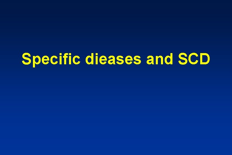 Specific dieases and SCD 