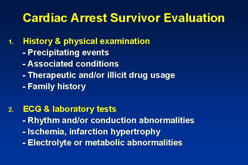 Cardiac Arrest Survivor Evaluation 1. History & physical examination - Precipitating events - Associated