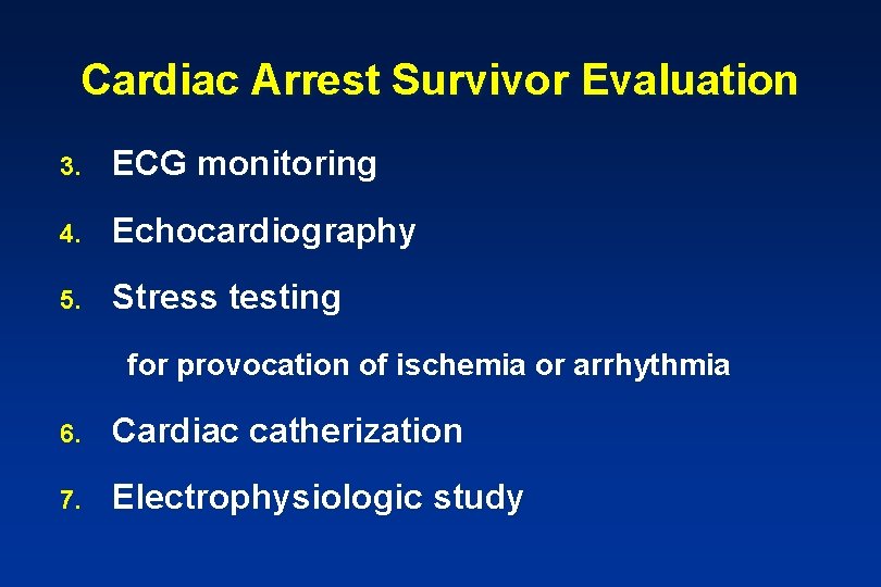 Cardiac Arrest Survivor Evaluation 3. ECG monitoring 4. Echocardiography 5. Stress testing for provocation