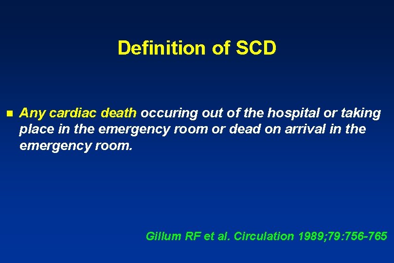 Definition of SCD n Any cardiac death occuring out of the hospital or taking