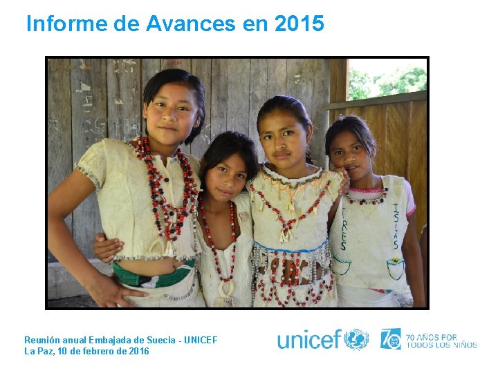  Informe de Avances en 2015 Reunión anual Embajada de Suecia - UNICEF La