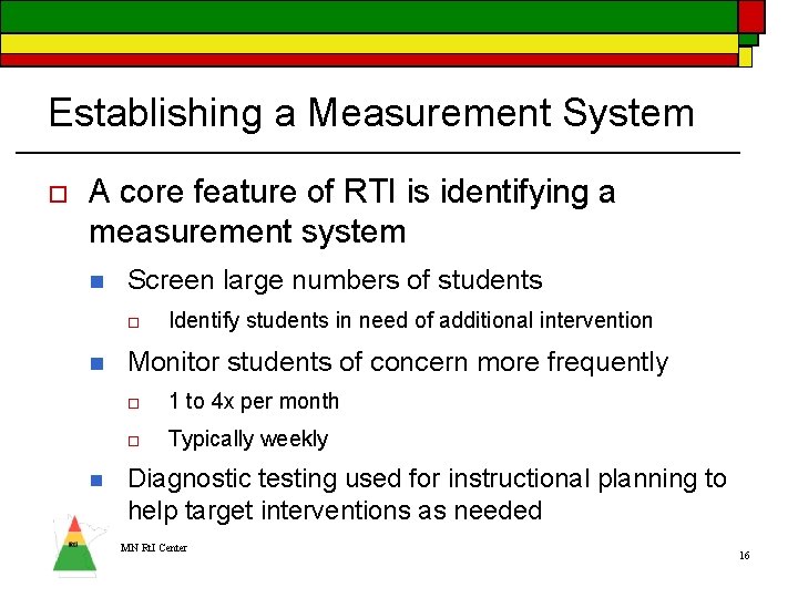 Establishing a Measurement System o A core feature of RTI is identifying a measurement