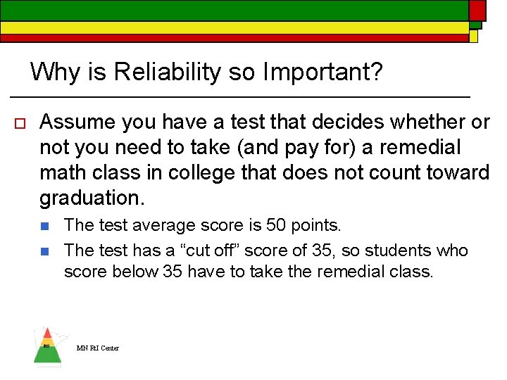 Why is Reliability so Important? o Assume you have a test that decides whether
