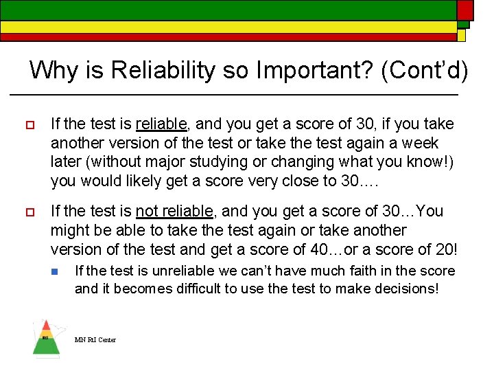 Why is Reliability so Important? (Cont’d) o If the test is reliable, and you