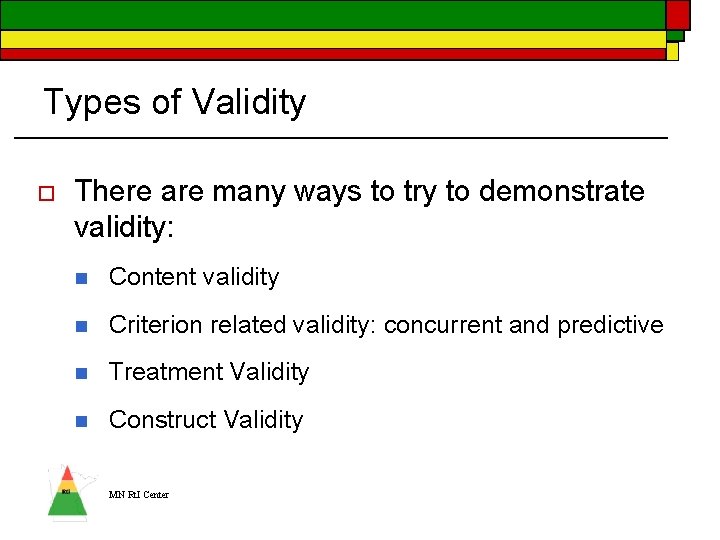 Types of Validity o There are many ways to try to demonstrate validity: n