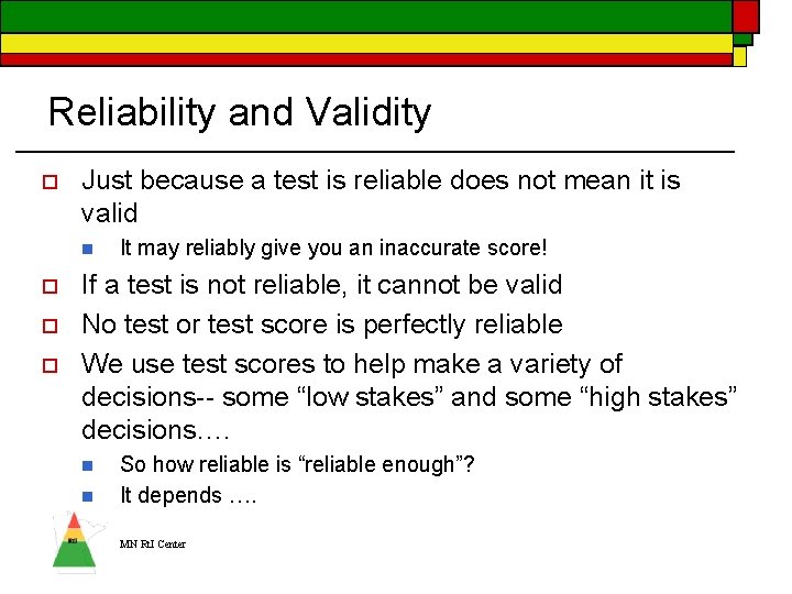 Reliability and Validity o Just because a test is reliable does not mean it
