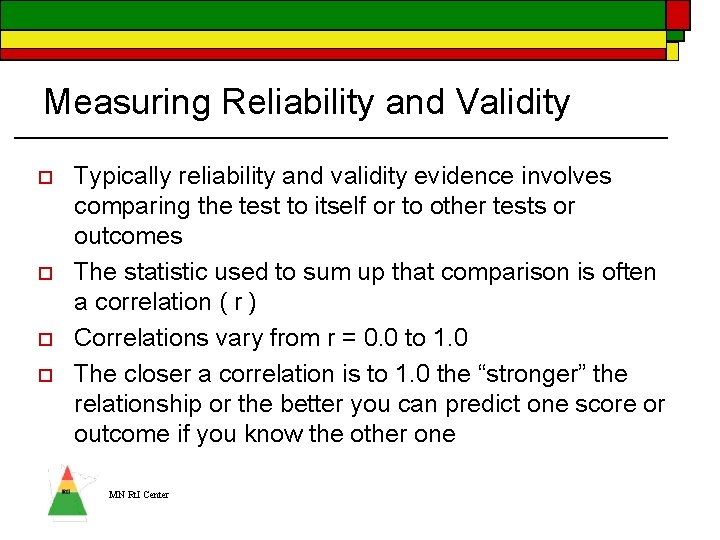 Measuring Reliability and Validity o o Typically reliability and validity evidence involves comparing the