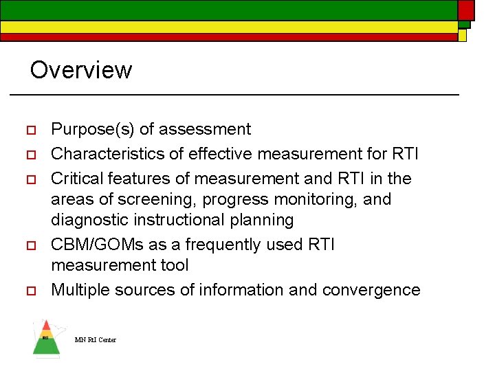 Overview o o o Purpose(s) of assessment Characteristics of effective measurement for RTI Critical