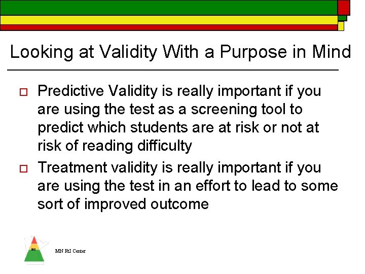 Looking at Validity With a Purpose in Mind o o Predictive Validity is really