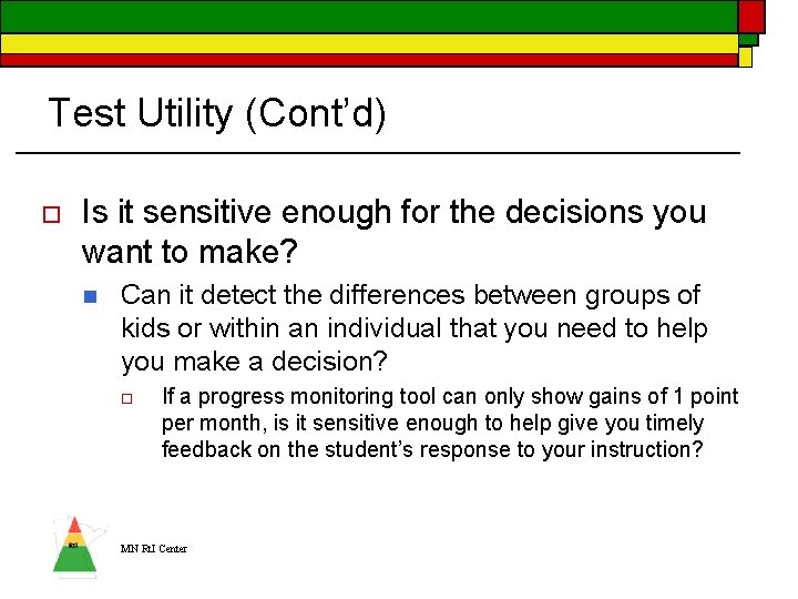 Test Utility (Cont’d) o Is it sensitive enough for the decisions you want to