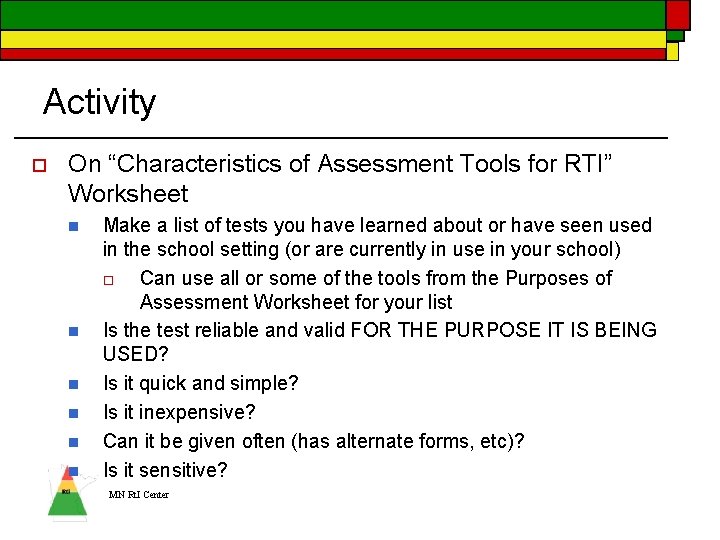 Activity o On “Characteristics of Assessment Tools for RTI” Worksheet n n n Make