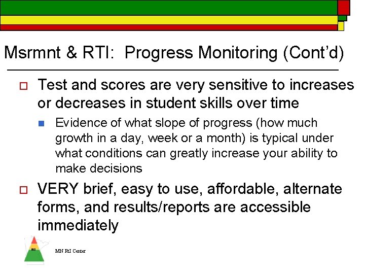 Msrmnt & RTI: Progress Monitoring (Cont’d) o Test and scores are very sensitive to