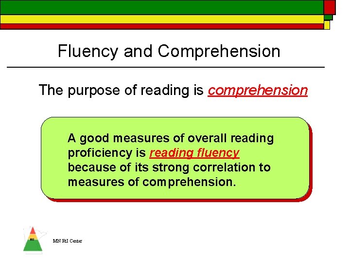 Fluency and Comprehension The purpose of reading is comprehension A good measures of overall