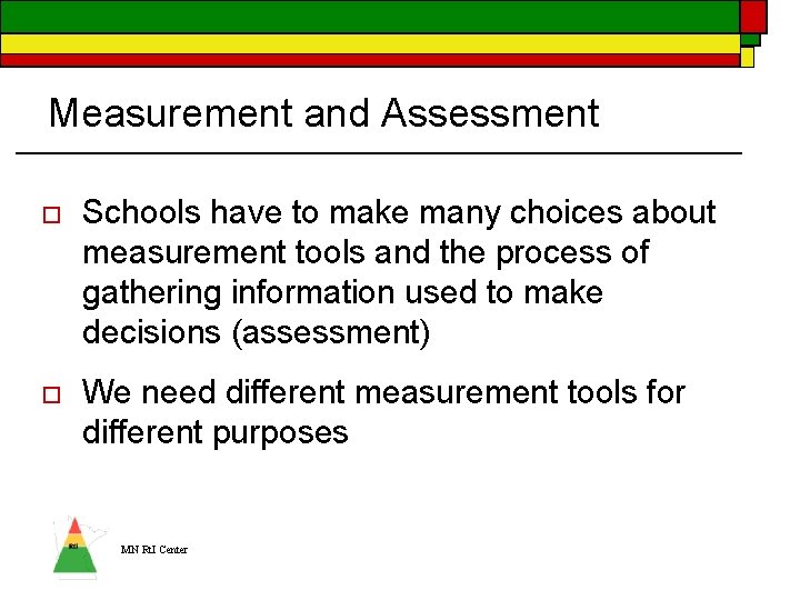 Measurement and Assessment o Schools have to make many choices about measurement tools and