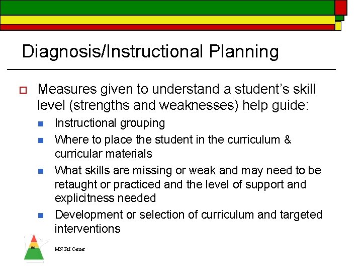 Diagnosis/Instructional Planning o Measures given to understand a student’s skill level (strengths and weaknesses)