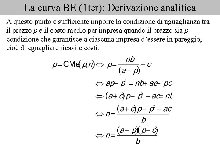 La curva BE (1 ter): Derivazione analitica A questo punto è sufficiente imporre la